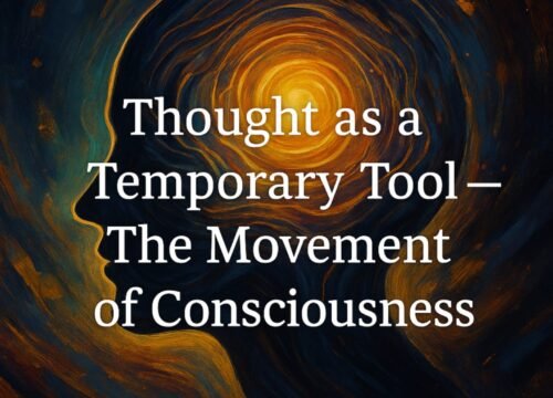 Thought as a Temporary Tool — The Movement of Consciousness